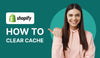 Shopify - How to Clear Shopify Cache: A Comprehensive Guide