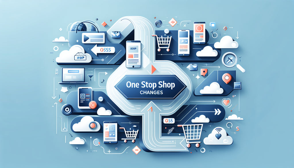 Understanding the One Stop Shop (OSS) Changes for Online Sellers