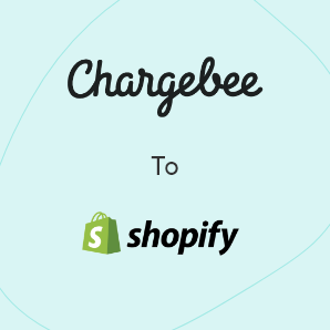 Chargebee에서 Shopify으로 이전- 완벽한 가이드