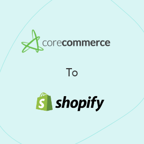 CoreCommerce zu Shopify Migration - Ein vollständiger Leitfaden