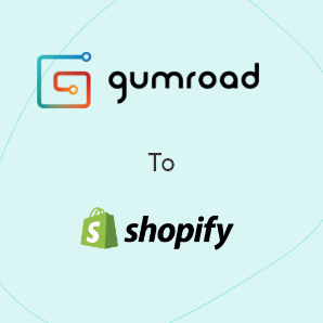 Gumroad에서 Shopify으로 마이그레이션- 완벽한 가이드
